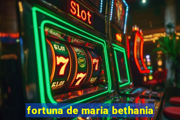 fortuna de maria bethania